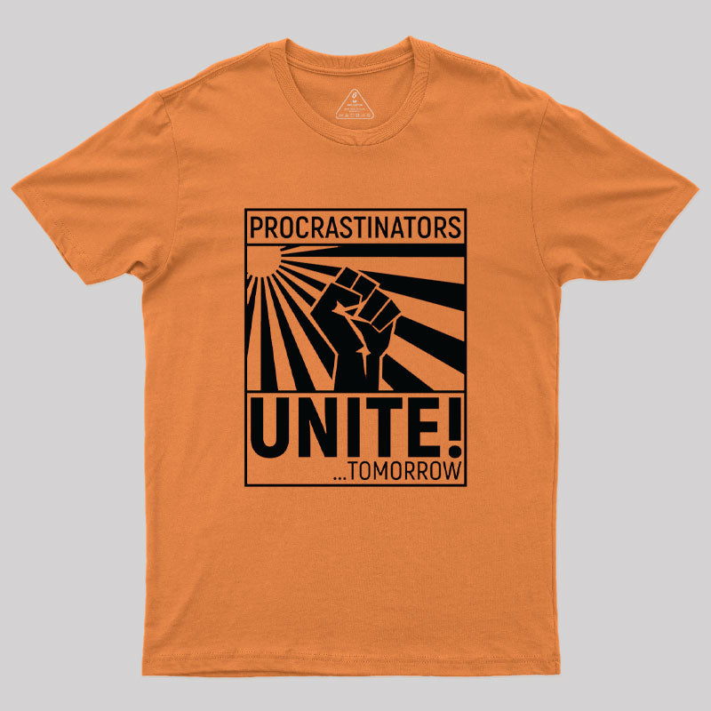 Procrastinators Unite!  T-Shirt