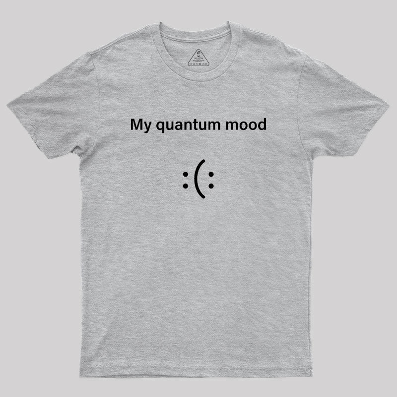 Quantum Mood Funny Quantum Physics  T-Shirt
