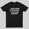 I'm Not Trying To Be Difficult  T-Shirt
