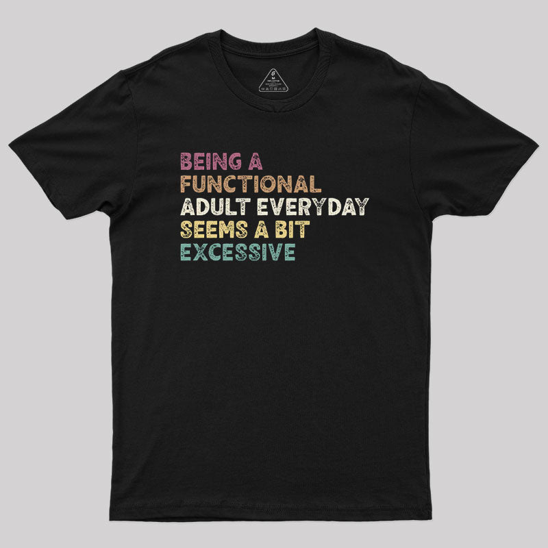 Being a Functional Adult  T-Shirt