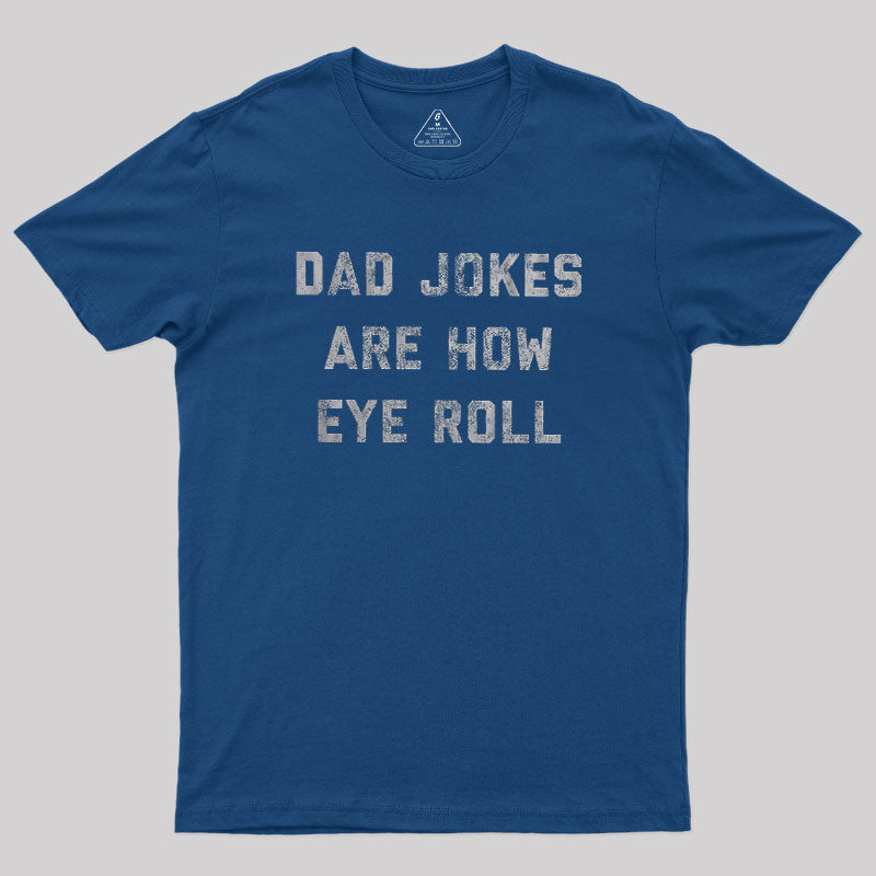 Dad Jokes Are How Eye Roll  T-Shirt
