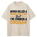 bbb Never Killed A Mountain Lion But I've Choked A Cougar Funny Washed T-shirt