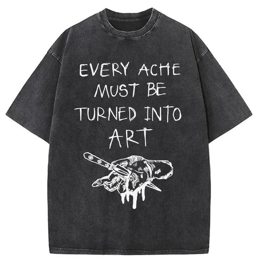 bbb Every Ache Must Be Turned Into Art Washed T-Shirt