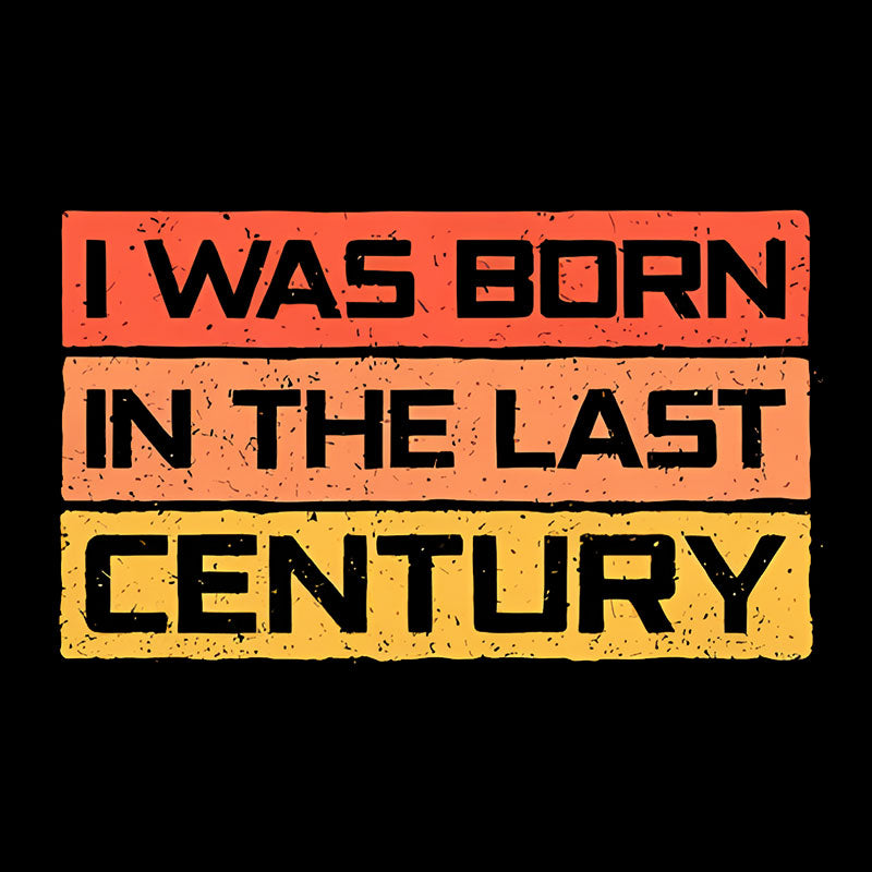 I Was Born in the Last Century  T-Shirt