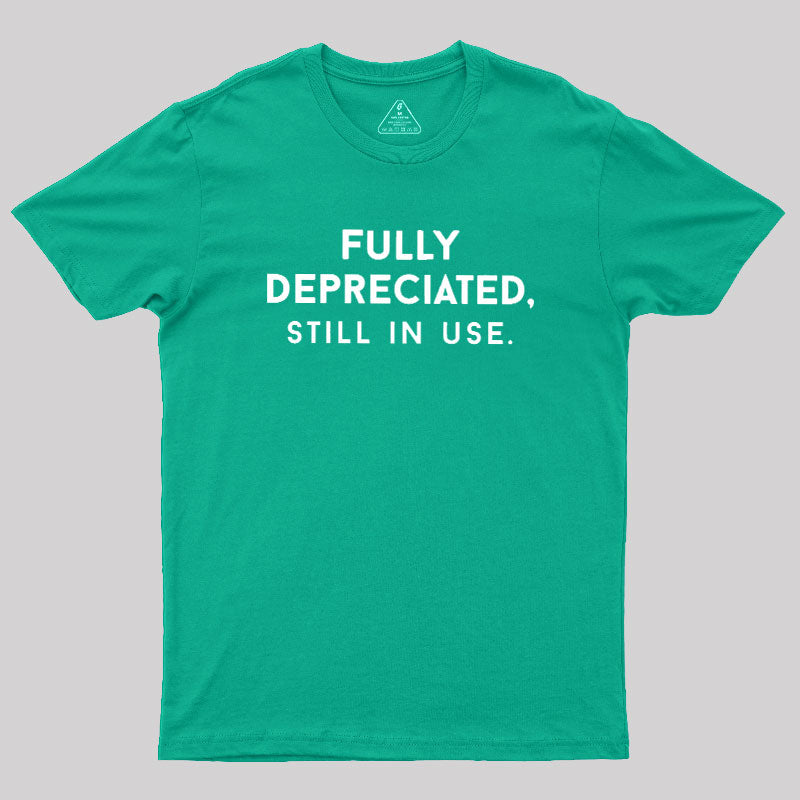 Fully Depreciated, Still In Use  T-Shirt