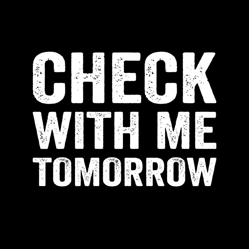 Check With Me Tomorrow  T-Shirt