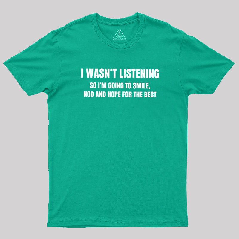 I Was not Listening  T-Shirt