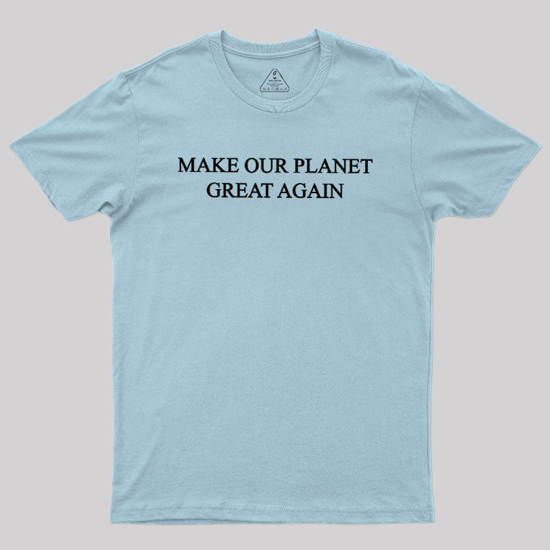Make Our Plant Great Again  T-Shirt