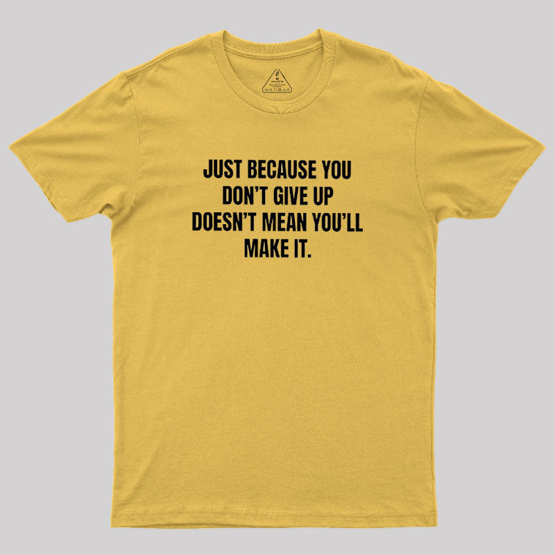 Doesn't Mean You'll Make It  T-Shirt