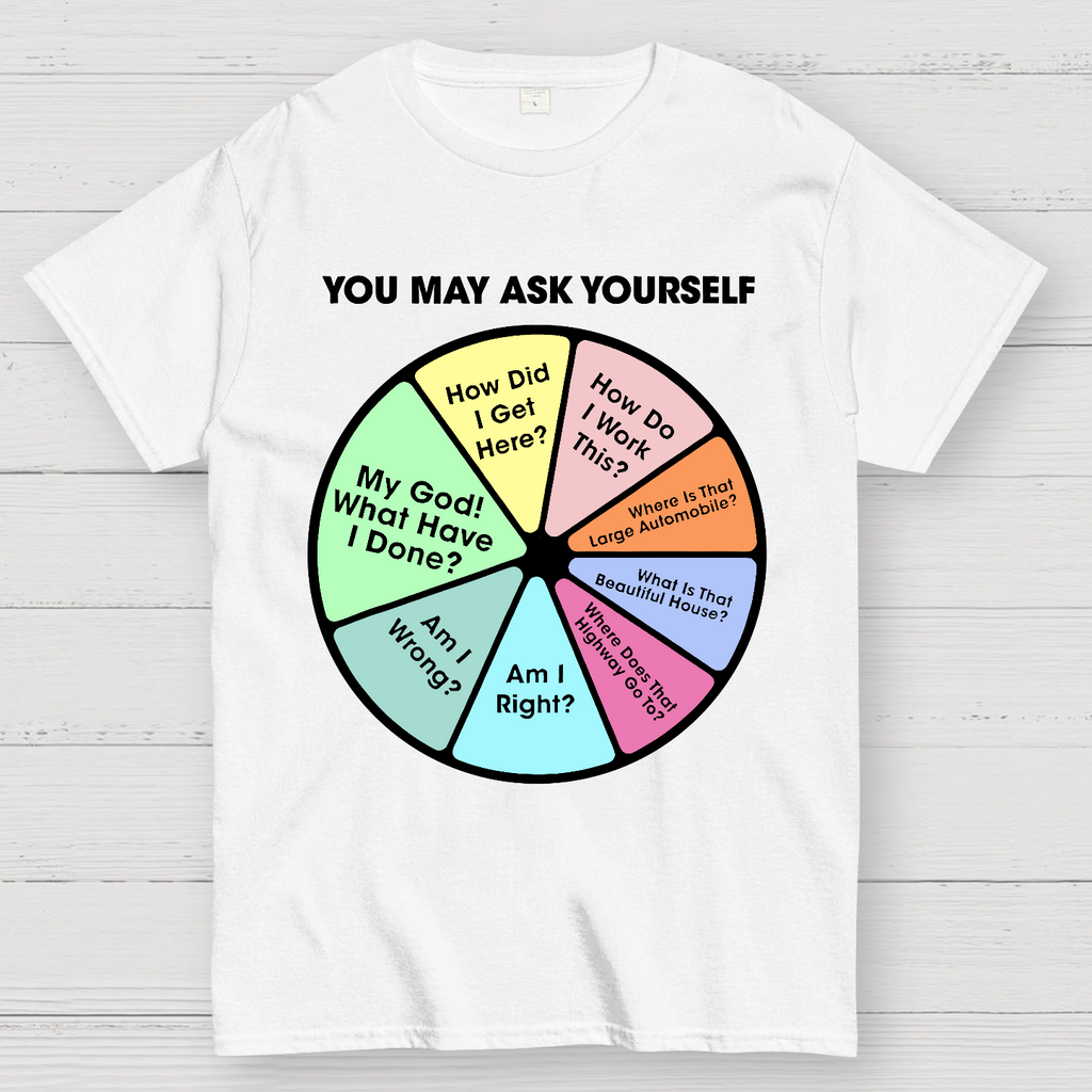You May Ask Yourself  T-Shirt