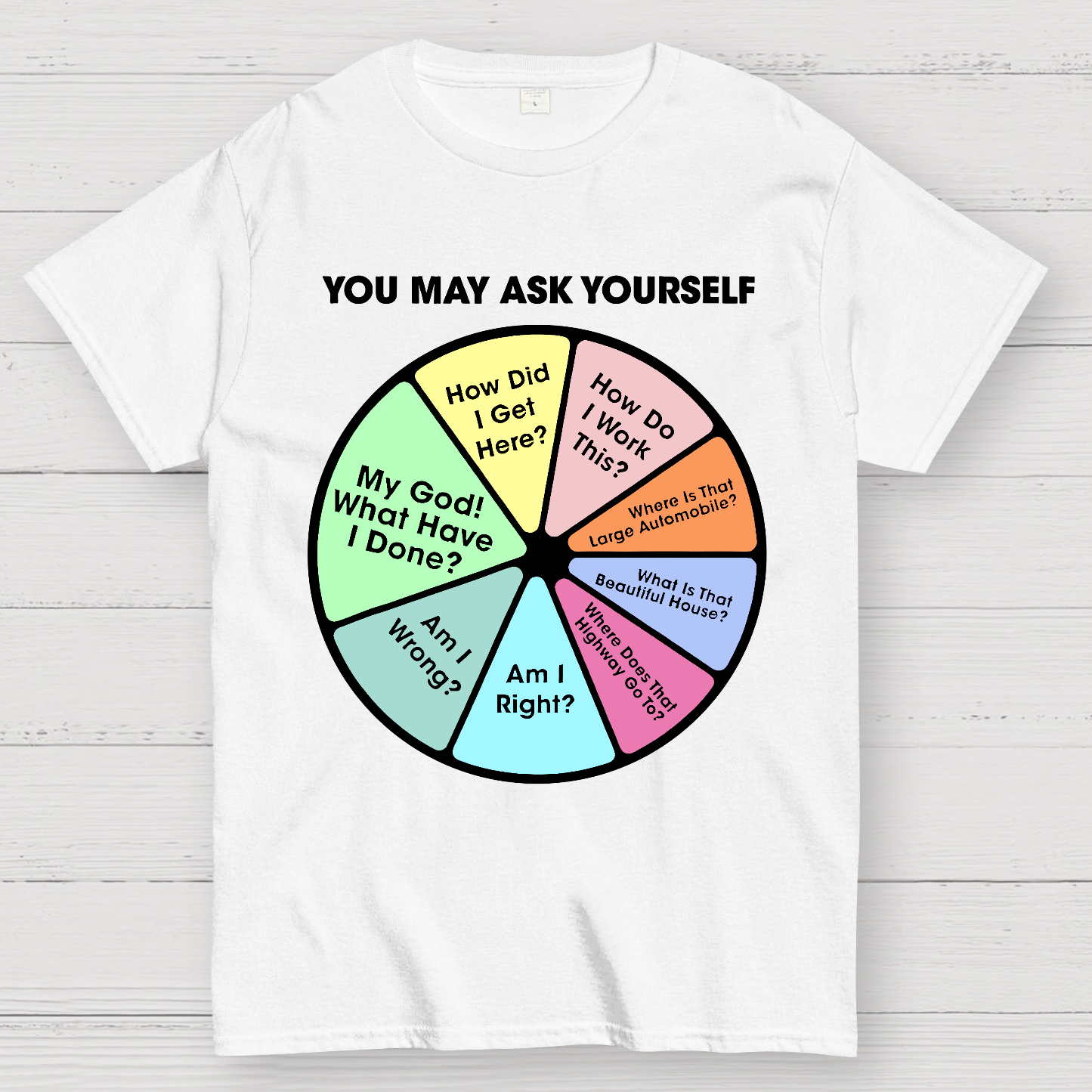 You May Ask Yourself  T-Shirt