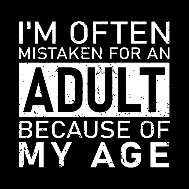 I'm Often Mistaken For An Adult Because Of My Age  T-Shirt