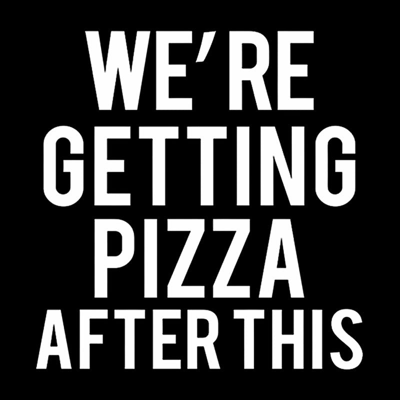 Were Getting Pizza After This  T-Shirt