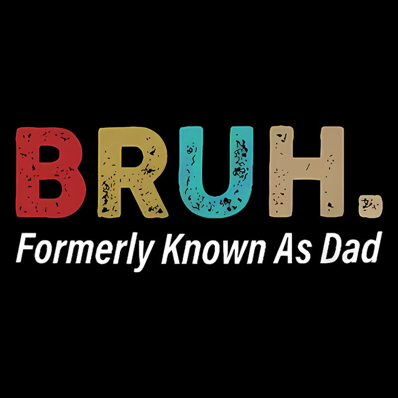 Bruh Formerly Known As Dad  T-Shirt