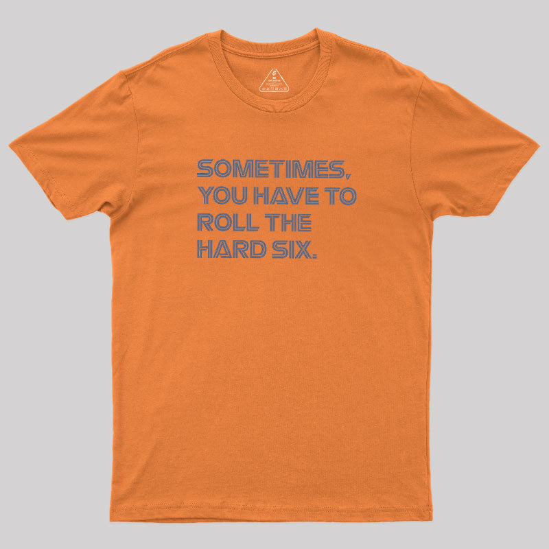Roll The Hard Six  T-Shirt