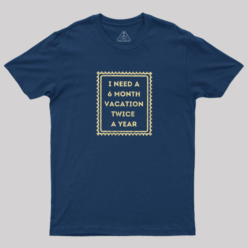 6 Month Vacation Twice A Year  T-Shirt