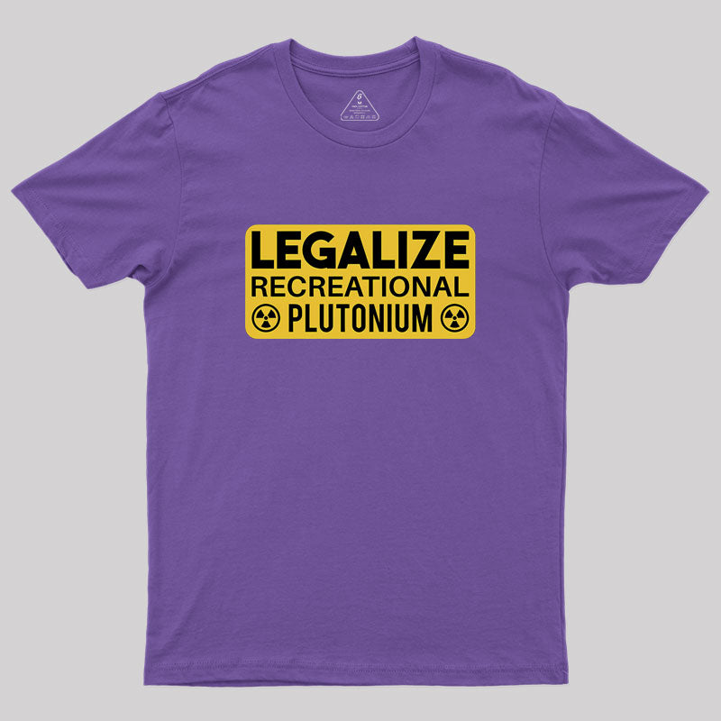 Legalize Recreational Plutonium  T-Shirt