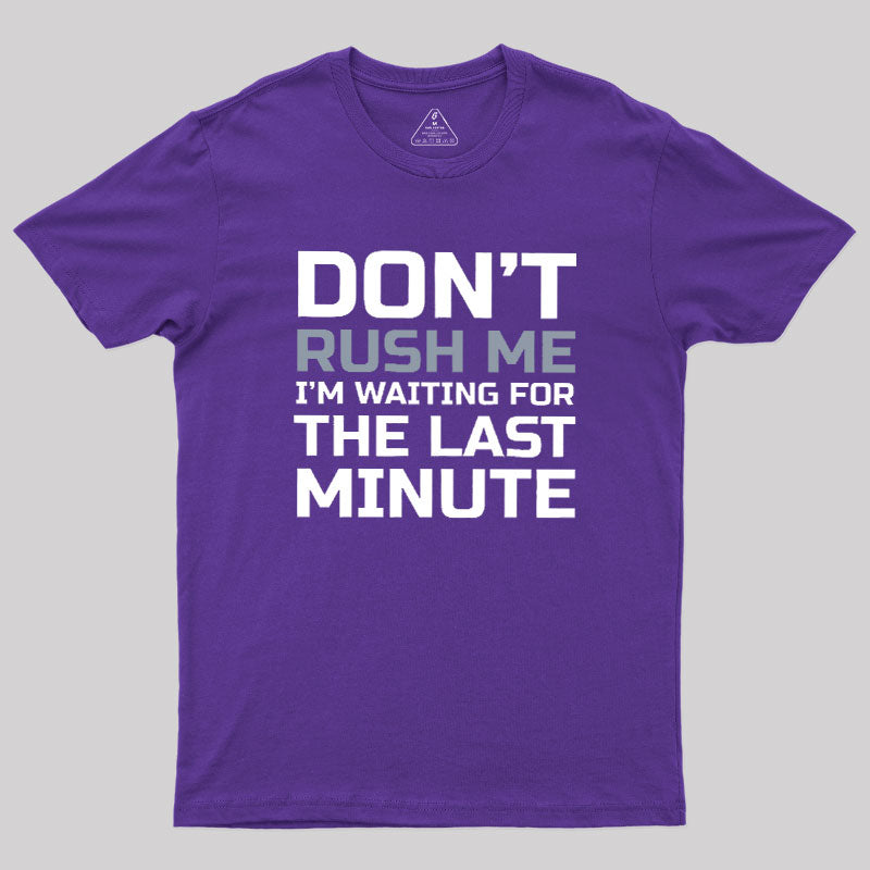 Don't Rush Me  T-Shirt