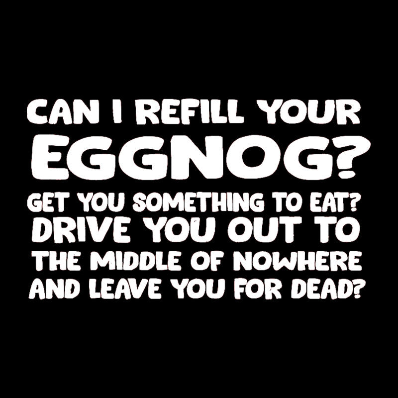 Can I Refill Your Eggnog  T-Shirt