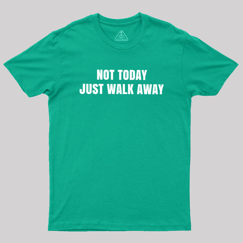 Not Today Just Walk Away  T-Shirt