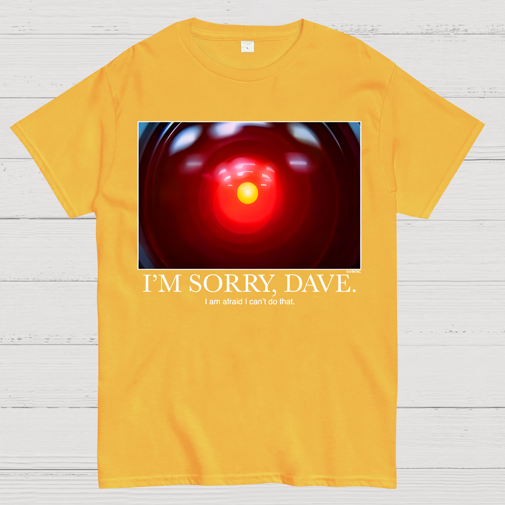 I'm Sorry Dave. I'm Afraid I Can't Do That  T-Shirt