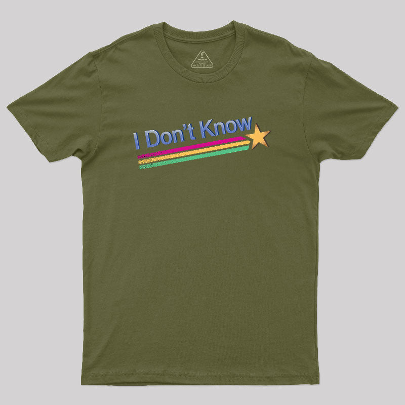 I Don't Know  T-Shirt