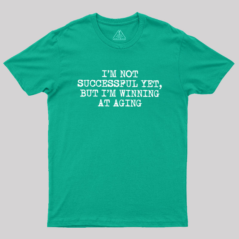 I’m Not Successful Yet  T-Shirt