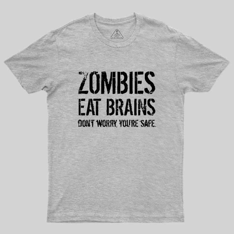 Zombies Eat Brains, You're Safe  T-Shirt