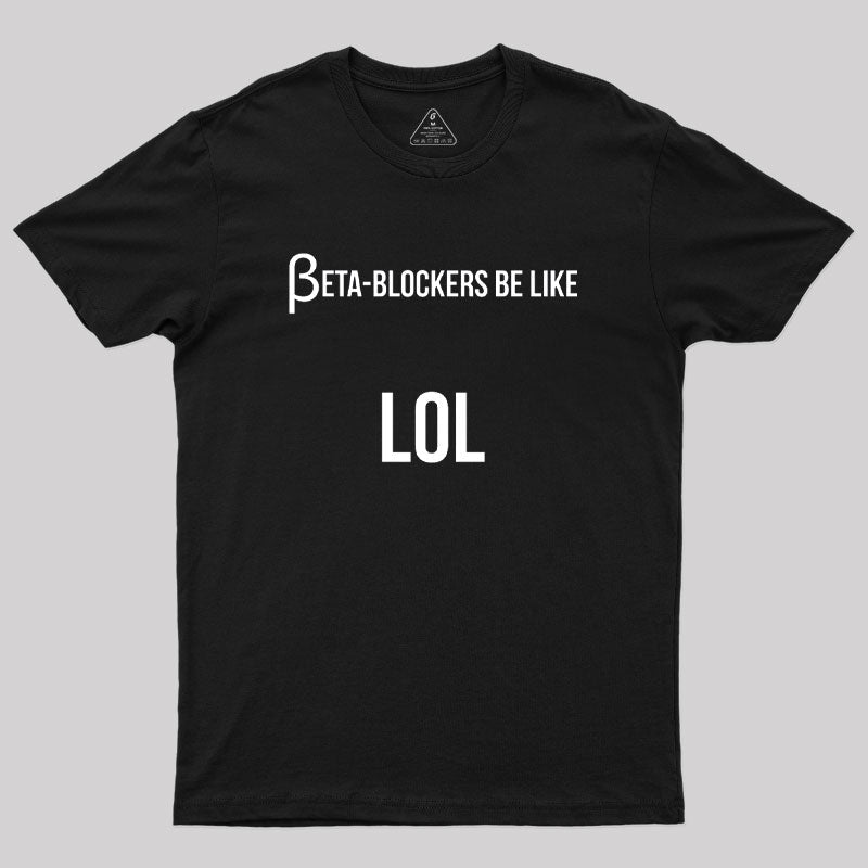 Beta Blockers be Like LOL Bad Medical Joke  T-Shirt