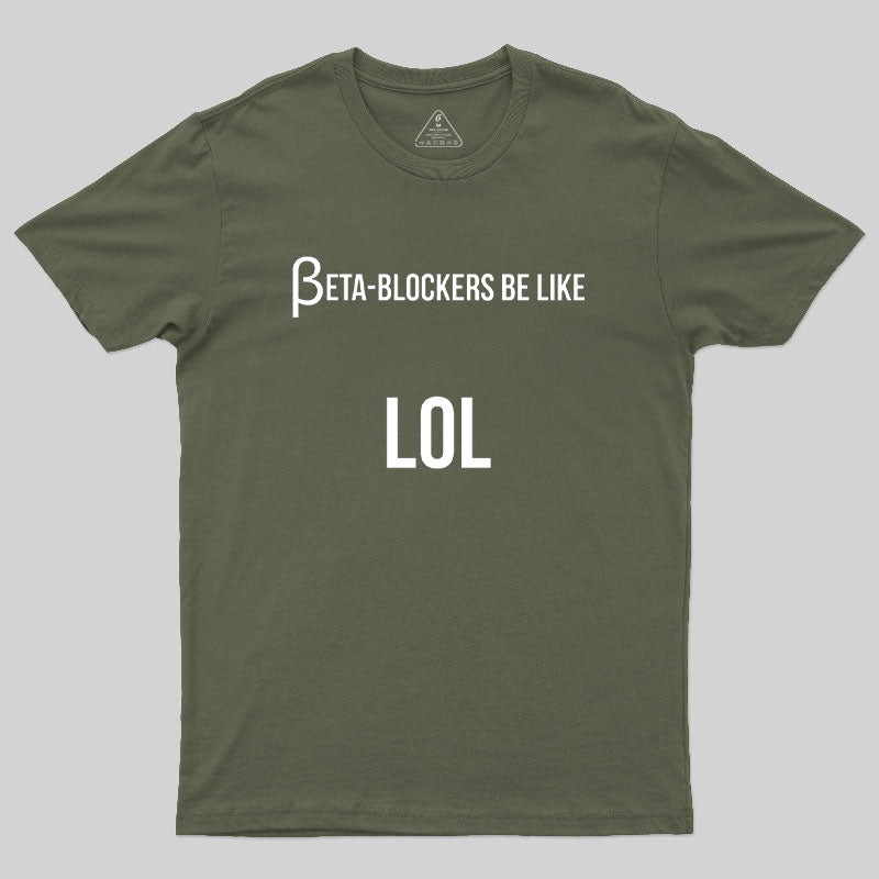Beta Blockers be Like LOL Bad Medical Joke  T-Shirt