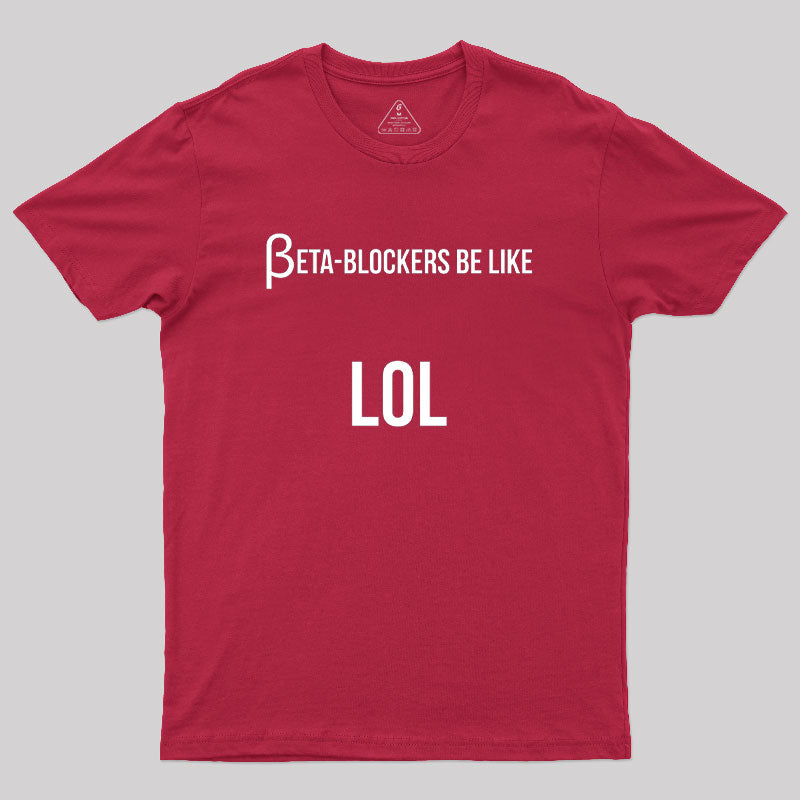 Beta Blockers be Like LOL Bad Medical Joke  T-Shirt