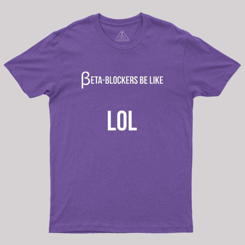 Beta Blockers be Like LOL Bad Medical Joke  T-Shirt