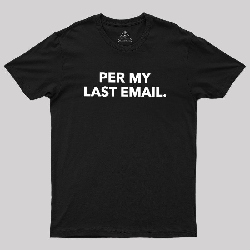 Per My Last Email  T-Shirt