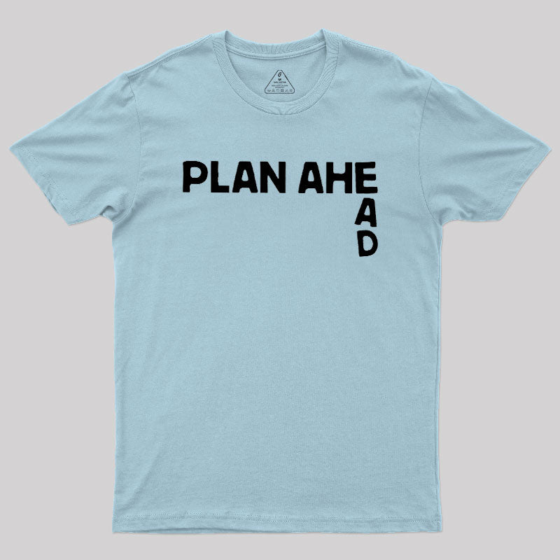 Plan Ahead  T-Shirt