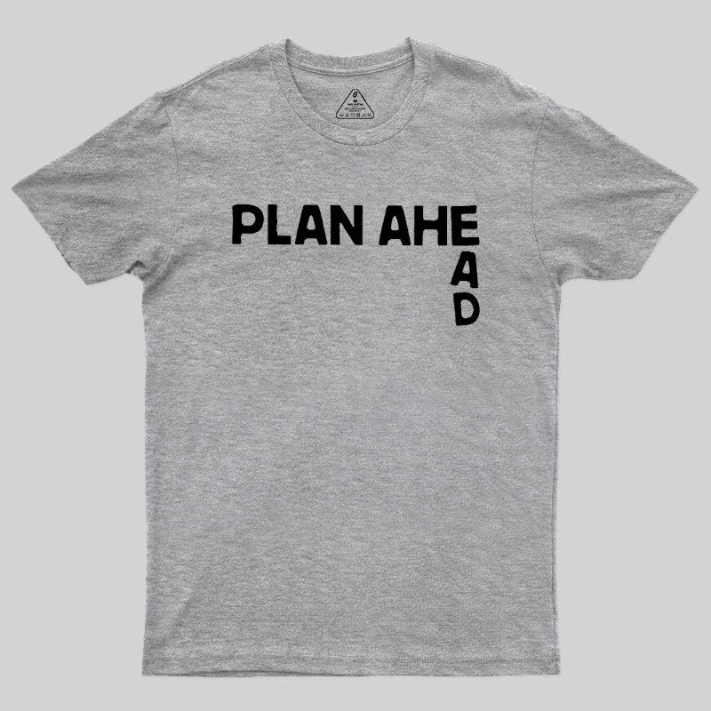 Plan Ahead  T-Shirt