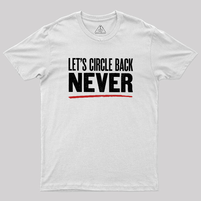 Let's Circle Back Never  T-Shirt