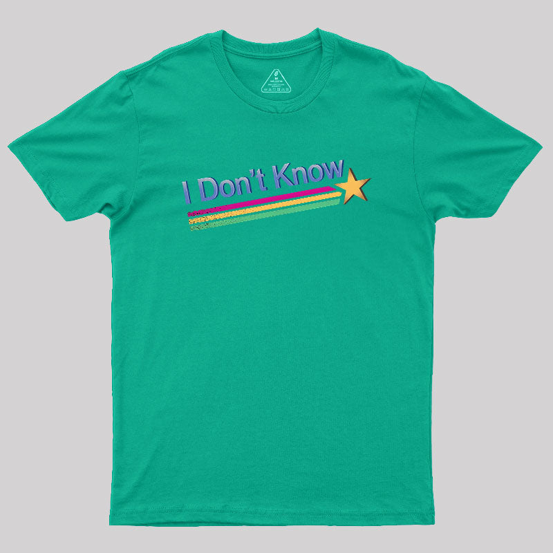 I Don't Know  T-Shirt