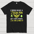 I Would Make A Zelda Pun But I Don't Wanna Try And Force It y T-Shirt