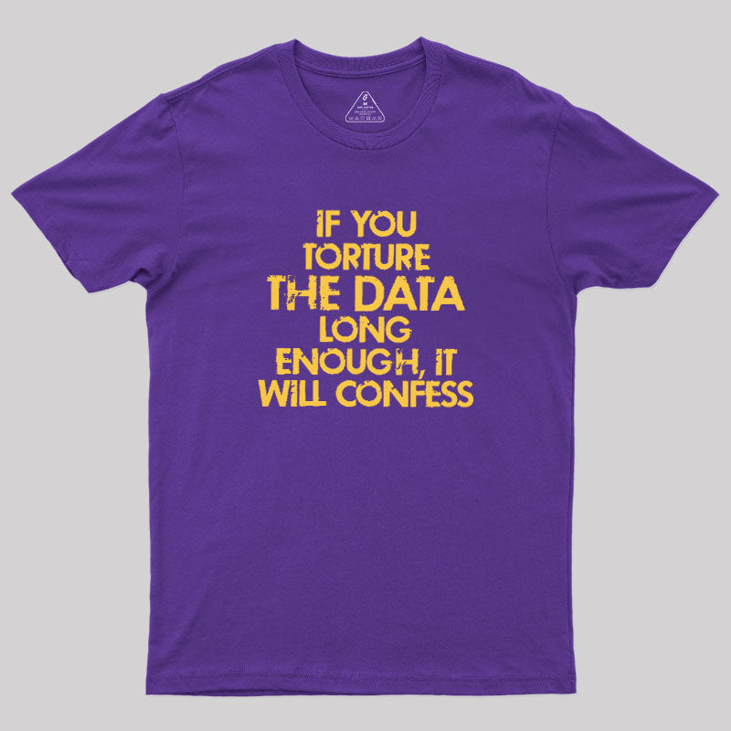 TORTURE THE DATA  T-Shirt