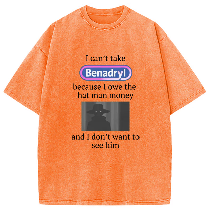bbb I Can't Take Benadry Washed T-Shirt