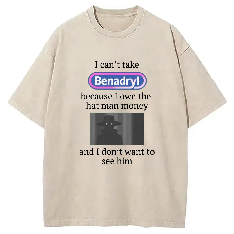 bbb I Can't Take Benadry Washed T-Shirt