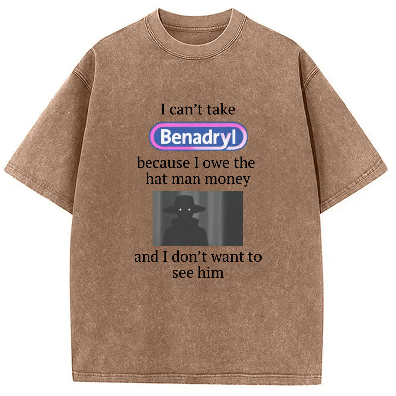 bbb I Can't Take Benadry Washed T-Shirt
