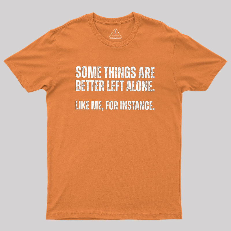 Some Things are Better Left Alone  T-Shirt