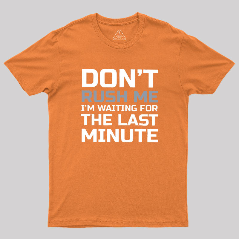 Don't Rush Me  T-Shirt