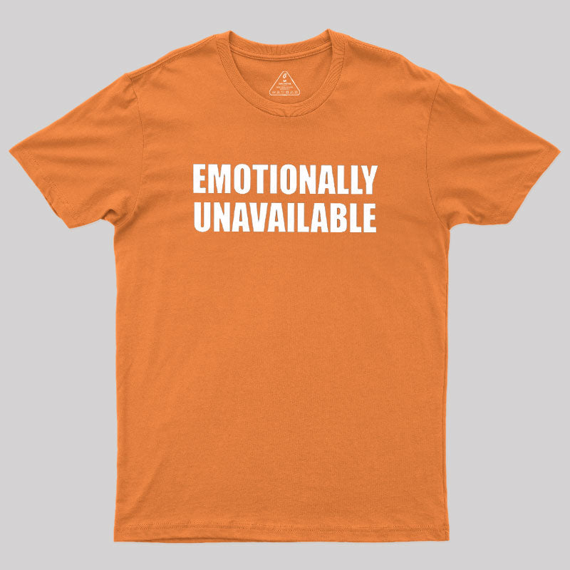 Emotionally Unavailable  T-Shirt
