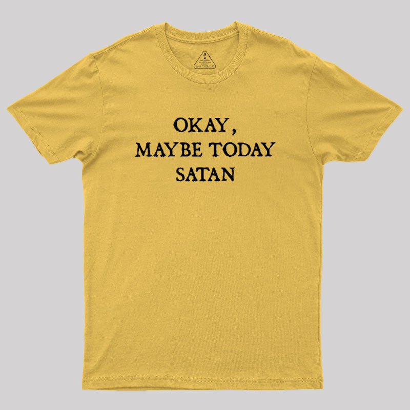 Okay Maybe Today Satan  T-Shirt