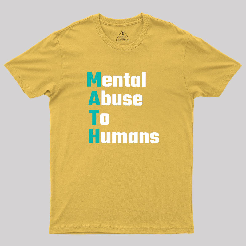 MATH: Mental Abuse To Humans  T-Shirt