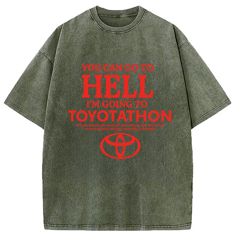bbb You Can Go To Hell I'm Going To Toyotathon Washed T-Shirt