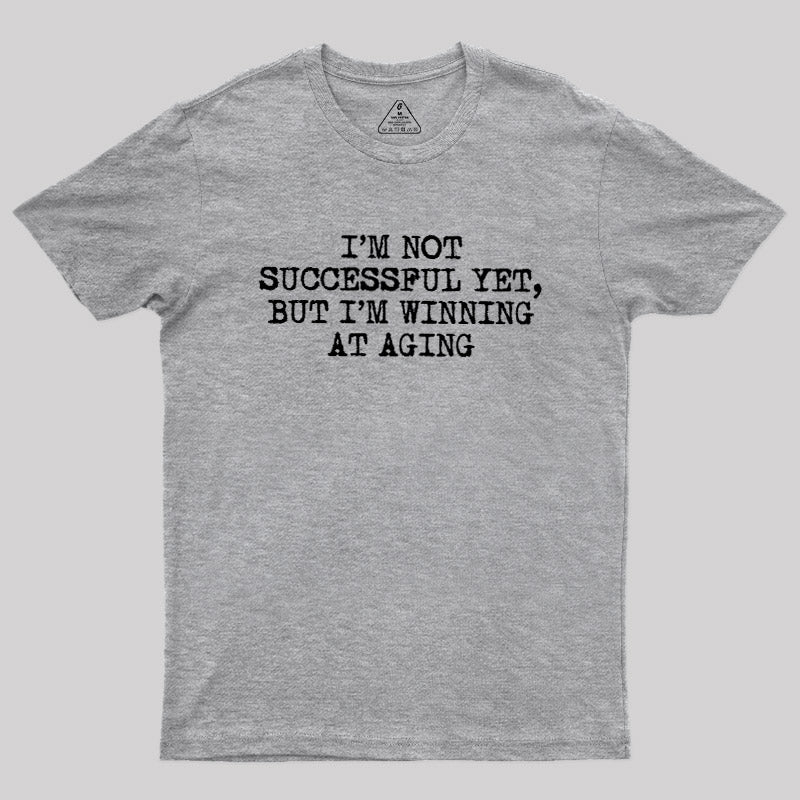 I’m Not Successful Yet  T-Shirt