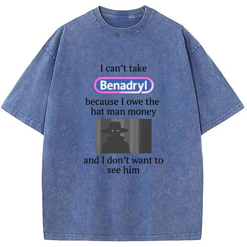 bbb I Can't Take Benadry Washed T-Shirt